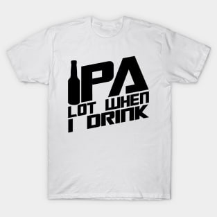 'IPA Lot When I Drink' Hilarous Beer Pun Witty T-Shirt
